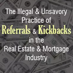The Illegal and Unsavory Practice of Referrals and Kickbacks in the Real Estate and Mortgage Industry