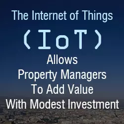 The Internet of Things (IoT) allows property managers to add value with modest investment