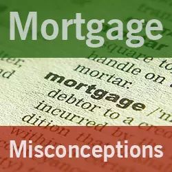 Mortgage Misconceptions