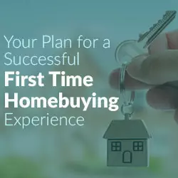 Your Plan for a Successful First Time Homebuying Experience